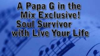 Soul Survivor with Live Your Life (remix) by Papa G