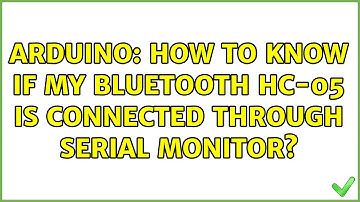 Arduino: How to know if my Bluetooth HC-05 is connected through serial monitor?