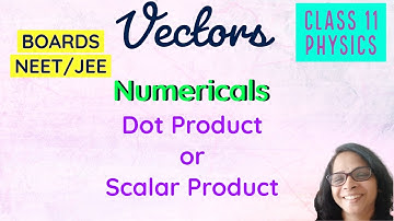Numericals- Dot Product or Scalar Product |Vector|L11|Class 11 Physics