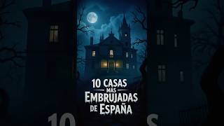 Las 10 casas más embrujadas de España #historiasparanodormir #paranormal #casasembrujadas