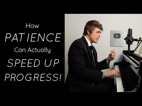 Using PATIENCE To Accelerate Progress At the Piano!