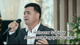 Halnazar Sabirow - Adamzat&Çagdyr Bu Çaglar