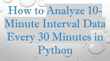 How to Analyze 10-Minute Interval Data Every 30 Minutes in Python