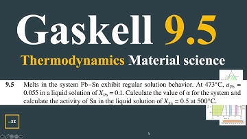 Gaskell 9.5  || Thermodynamics || Material Science || Solution & explanations