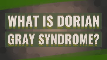 What is Dorian Gray Syndrome?