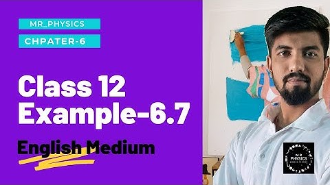 CLASS 12 (CHAPTER-6)(EXAMPLE-6.7)