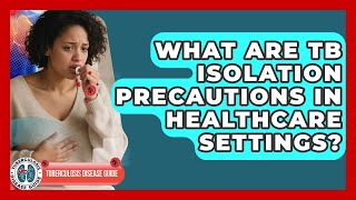 What Are TB Isolation Precautions In Healthcare Settings - Tuberculosis Disease Guide