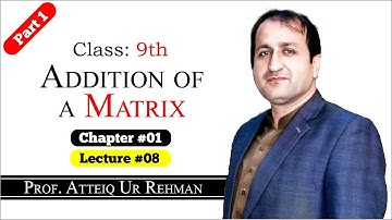 Addition of Matrices || Prof. Atteiq Ur Rehman || Class 9th Mathematics Lectures in Hindi/ Urdu