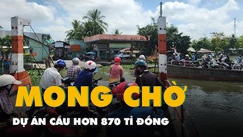 Dự án cầu hơn 870 tỉ đồng, 4 tháng vẫn chưa chọn được nhà thầu