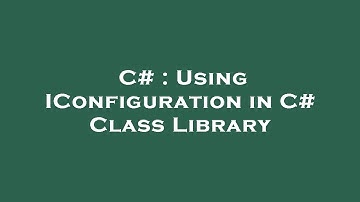 C# : Using IConfiguration in C# Class Library