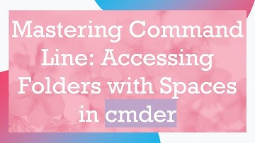 Mastering Command Line: Accessing Folders with Spaces in cmder