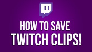 How to SAVE twitch clips! 2018 FIX