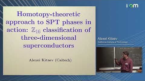 [IPAM] 2015-01 Kitaev: Homotopy theoretic approach to SPT: Z_16 classification of 3d superconductors