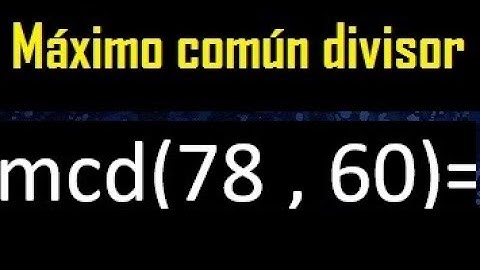 mcd 78 y 60 , maximo comun divisor , como se halla , ejemplos