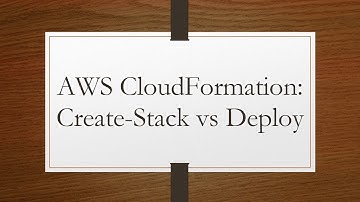 AWS CloudFormation: Create-Stack vs Deploy