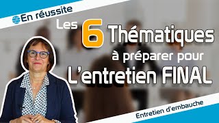 Les 6 Thématiques À Préparer Pour Lentretien Final De Recrutement