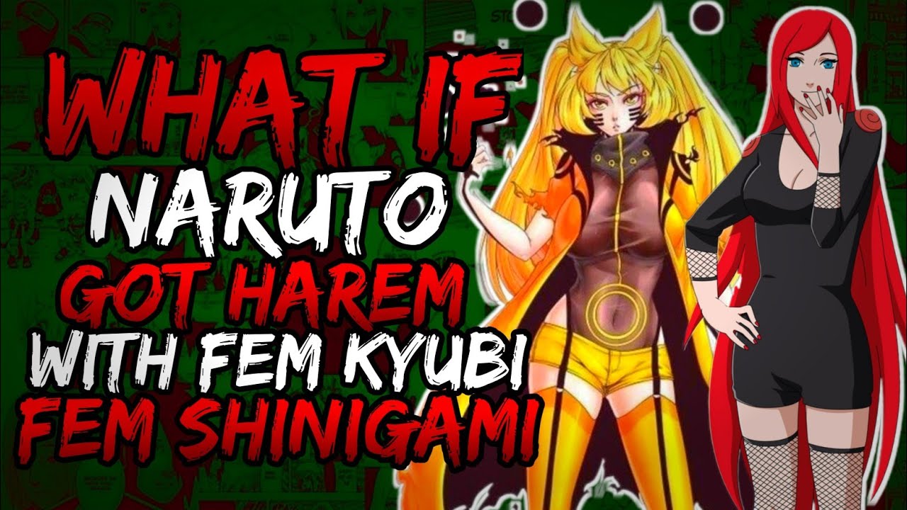 What if Naruto Got Harem with Fem Kyubi and Fem Shinigami? (Strong/SmartNaruto)