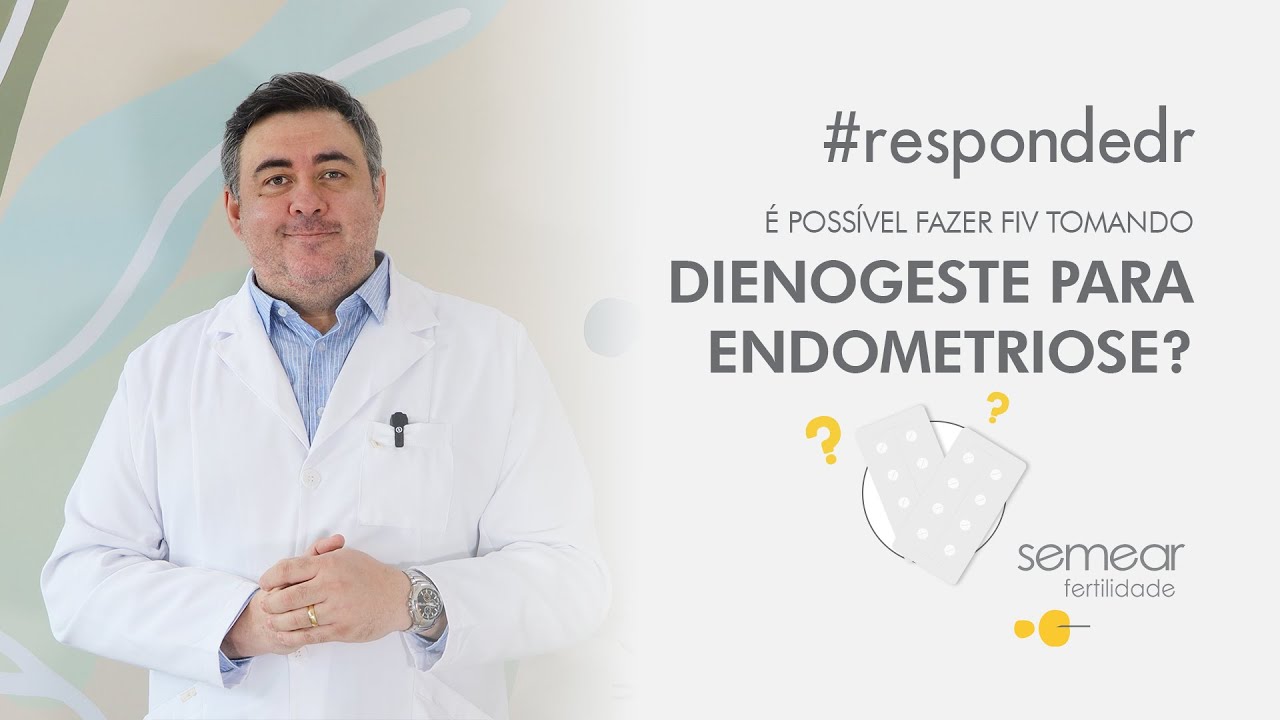 É possível fazer FIV tomando dienogeste para endometriose? #respondedr ...