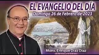 Evangelio Domingo 26 Febrero 2023, Mons. Enrique Díaz Díaz