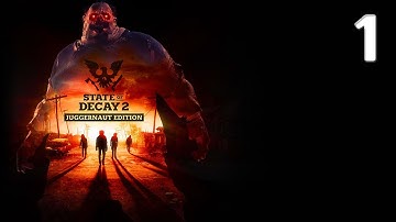 State of Decay || Juggernaut Edition || Ep 1