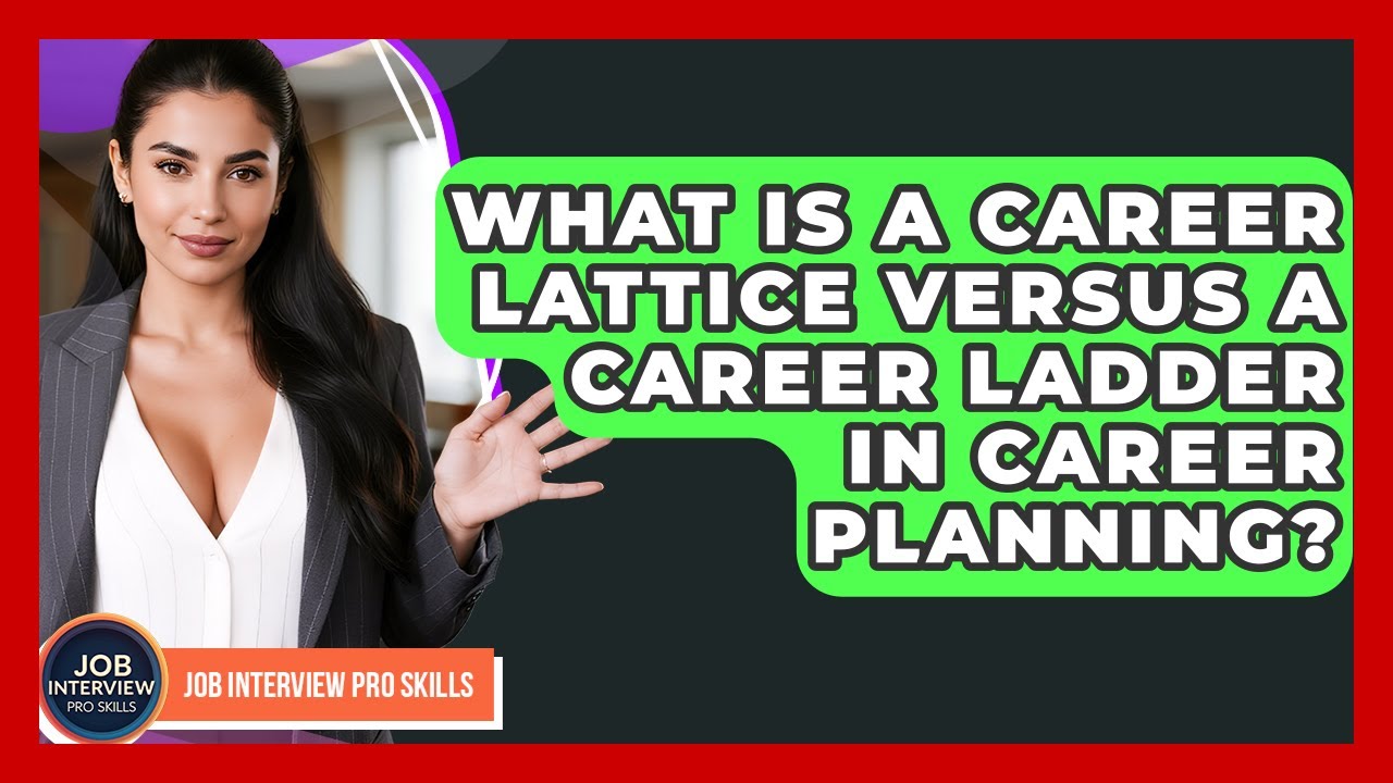What Is A Career Lattice Versus A Career Ladder In Career Planning? - Job Interview Pro Skills