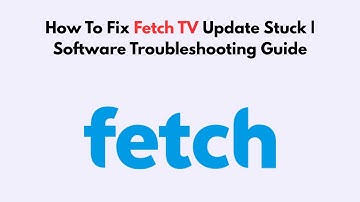 How To Fix Fetch TV Update Stuck | Software Troubleshooting Guide