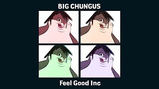 Big Chungus - Feel Good Inc