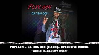 Popcaan - Da Ting Deh (Clean) | Over Drive Riddim | December 2013 |