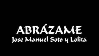 Video thumbnail of "Abrázame - José Manuel Soto y Lolita"