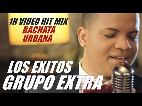 GRUPO EXTRA – LOS EXITOS – 1H VIDEO BACHATA MIX – BACHATA 2017 – LO MEJOR DE LA BACHATA URBANA