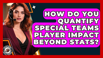 How Do You Quantify Special Teams Player Impact Beyond Stats? - Gridiron Data Digest