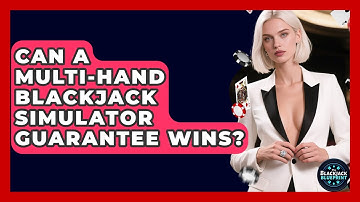 Can A Multi-Hand Blackjack Simulator Guarantee Wins? - The Blackjack Blueprint