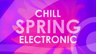 Chill Spring Electronic Playlist