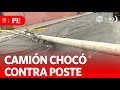 Camión choca, derriba poste y trae abajo cables | Primera Edición | Noticias Perú