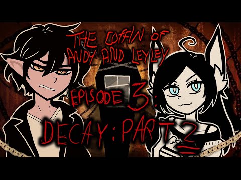 The Coffin Of Andy And Leyley Episode 3A Decay Part 2 FULLY VOICE ACTED VTUBER PLAYTHROUGH 