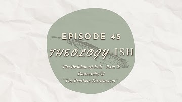The Problem of Evil - Part 2: Dostoevsky & "The Brothers Karamazov"