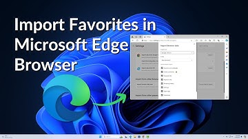 How to Import Favorites in Microsoft Edge Browser