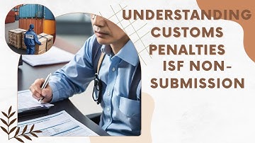 Facing Consequences: Understanding Customs Penalties for ISF Non-Submission