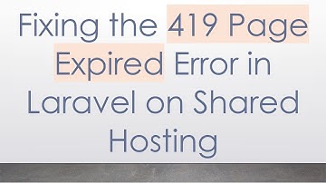 Fixing the 419 Page Expired Error in Laravel on Shared Hosting