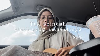 Tak Seindah Cinta yang Semestinya - Naff ( Cover )