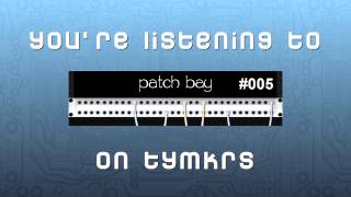 PatchBay -- Episode 005