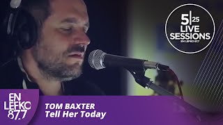 525 Live Sessions : Tom Baxter - Tell Her Today | En Lefko 87.7 Resimi