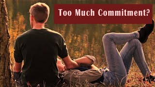 Too Much Commitment Can Destroy Romantic Relationship