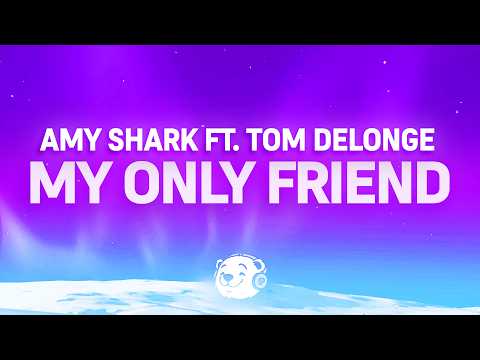 Amy Shark - My Only Friend (Lyrics) ft. Tom DeLonge
