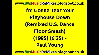 I'm Gonna Tear Your Playhouse Down (Remixed U.S. Dance Floor Smash) - Paul Young | 80s Club Mixes chords