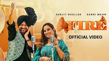 Fire - Surjit Bhullar Ft. Sargi Maan ( Official Video ) Latest Punjabi Song 2023 | High-End Music
