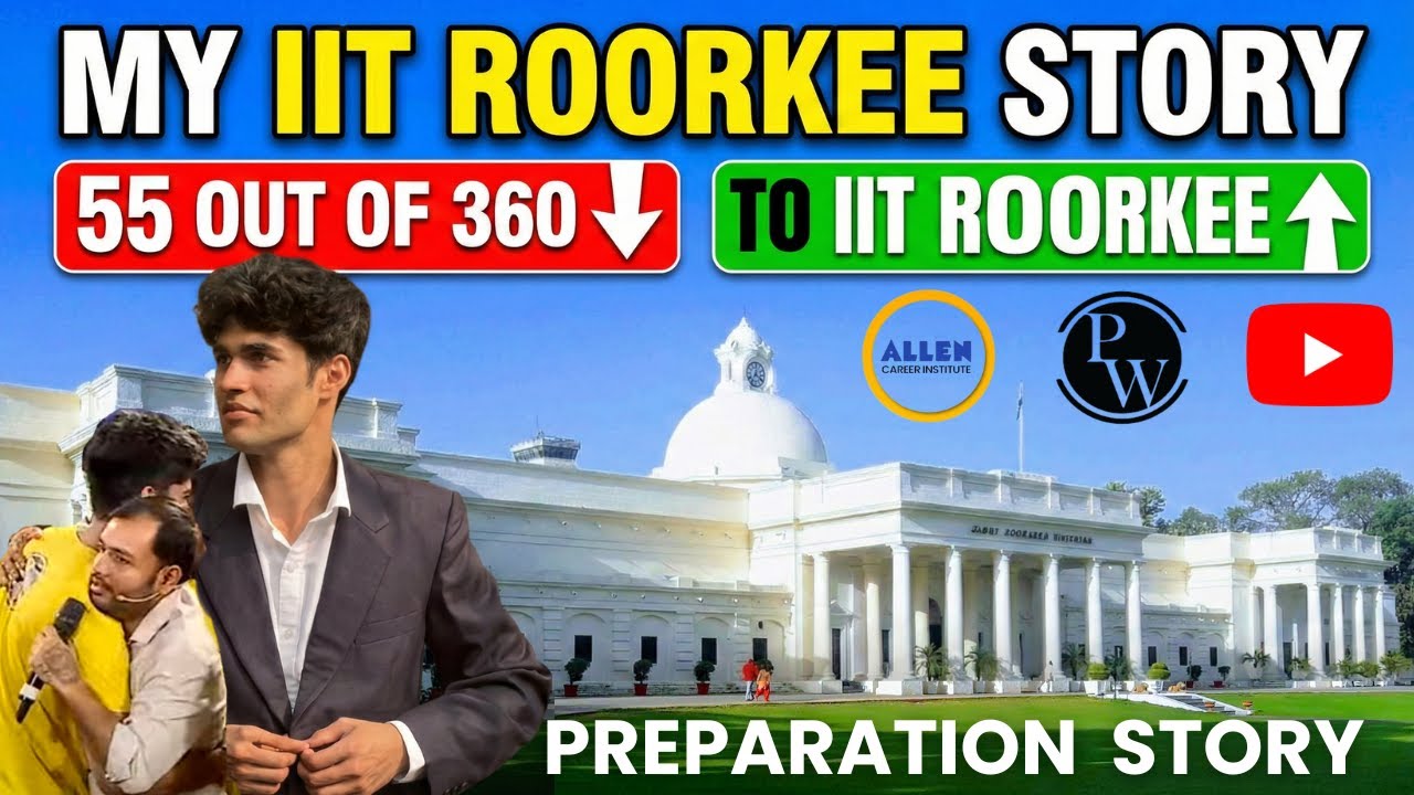 My Honest JEE Journey: How I went from 55/360 to IIT Roorkee 🏛️