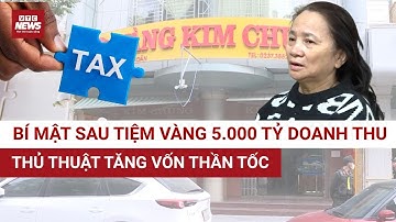SỐC: Bí mật tiệm vàng Kim Chung - 5.000 tỷ doanh thu bị giấu nhẹm, vốn điều lệ phù phép tăng 25 lần