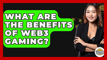 What Are The Benefits Of Web3 Gaming? - CryptoBasics360.com