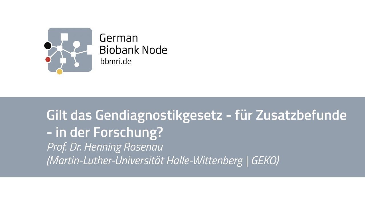 02 Gilt das Gendiagnostikgesetz - für Zusatzbefunde - in der Forschung? - Prof. H. Rosenau | 3.5.18